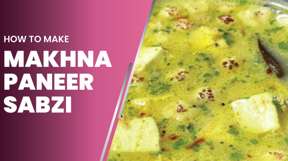 How to make makhna paneer sabzi