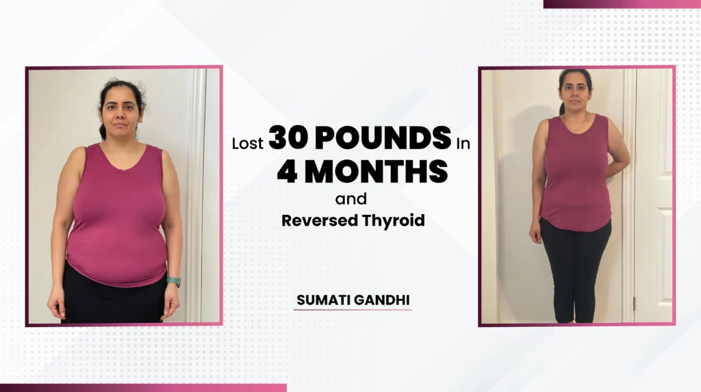 sumati lost 30 pounds in 4 months and reversed thyroid transformation