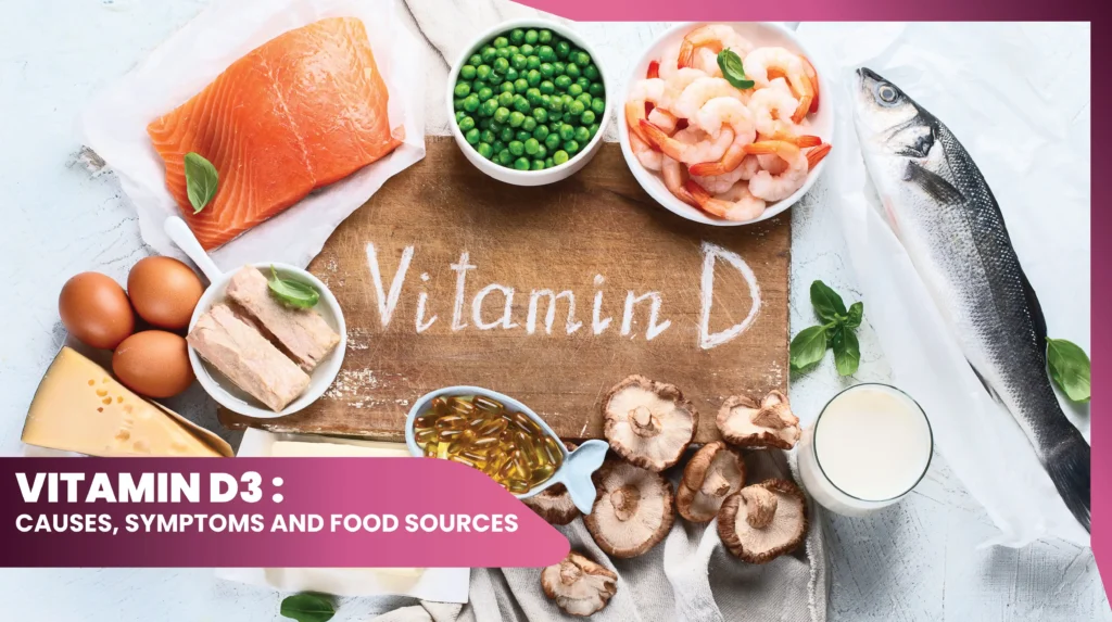 Vitamin D3 Food Sources, Deficiency Symptoms and Functions
