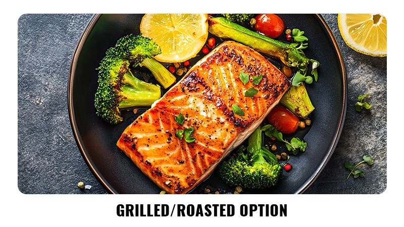 Grilled or roasted options